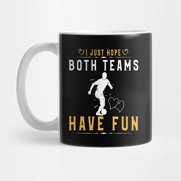 I Just Hope Both Teams Have Fun T-Shirt Football Supporters by kaza191